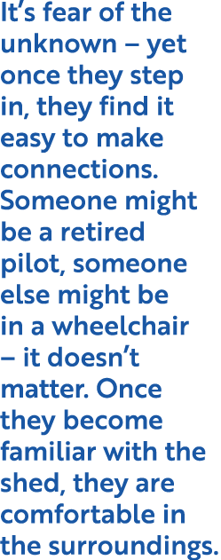 It s fear of the unknown   yet once they step in, they find it easy to make connections  Someone might be a retired p   