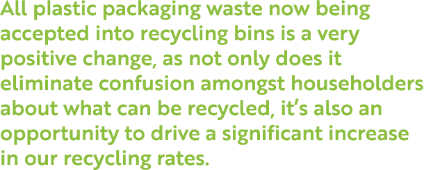 All plastic packaging waste now being accepted into recycling bins is a very positive change, as not only does it eli   