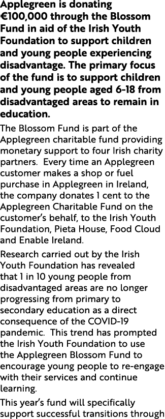 Applegreen is donating  100,000 through the Blossom Fund in aid of the Irish Youth Foundation to support children and   