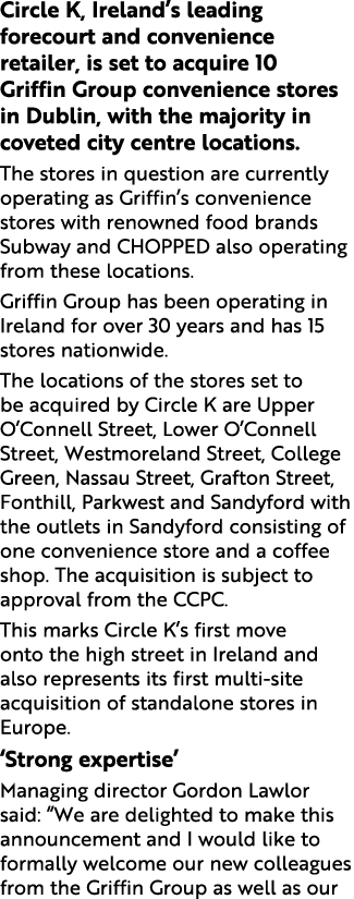 Circle K, Ireland s leading forecourt and convenience retailer, is set to acquire 10 Griffin Group convenience stores   