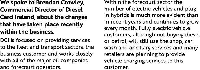 We spoke to Brendan Crowley, Commercial Director of Diesel Card Ireland, about the changes that have taken place rece...