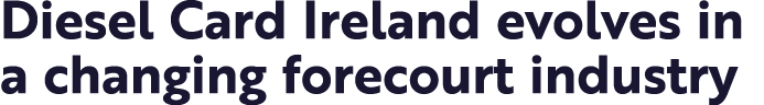 Diesel Card Ireland evolves in a changing forecourt industry 