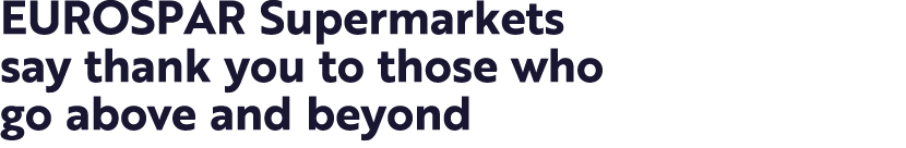 EUROSPAR Supermarkets say thank you to those who go above and beyond