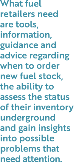 What fuel retailers need are tools, information, guidance and advice regarding when to order new fuel stock, the abil...