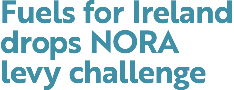 Fuels for Ireland drops NORA levy challenge