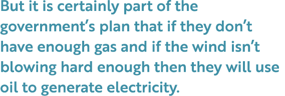 But it is certainly part of the government’s plan that if they don’t have enough gas and if the wind isn’t blowing ha...