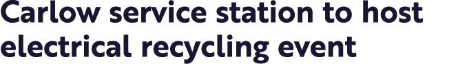 Carlow service station to host electrical recycling event