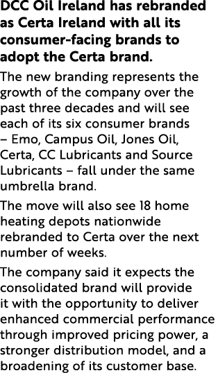 DCC Oil Ireland has rebranded as Certa Ireland with all its consumer-facing brands to adopt the Certa brand. The new ...