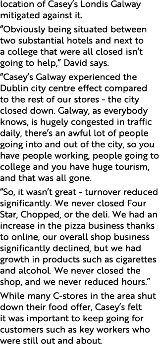 location of Casey’s Londis Galway mitigated against it. “Obviously being situated between two substantial hotels and ...