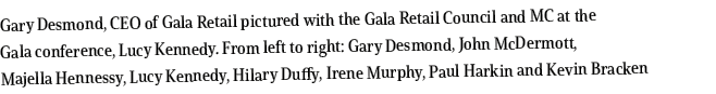 Gary Desmond, CEO of Gala Retail pictured with the Gala Retail Council and MC at the Gala conference, Lucy Kennedy. F...