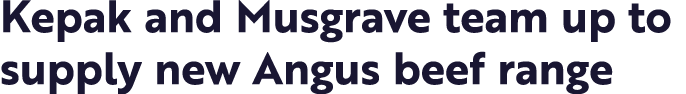 Kepak and Musgrave team up to supply new Angus beef range