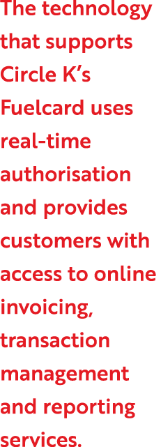 The technology that supports Circle K’s Fuelcard uses real-time authorisation and provides customers with access to o...