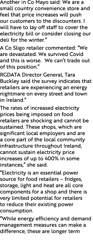 Another in Co Mayo said: We are a small country convenience store and feel that price increases will push our custome...