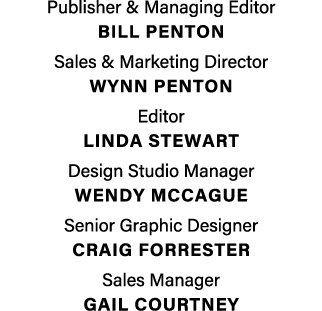 Publisher & Managing Editor BILL PENTON Sales & Marketing Director  Wynn penton Editor LINDA STEWART Design Studio M...