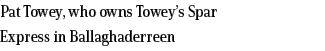 Pat Towey, who owns Towey’s Spar Express in Ballaghaderreen