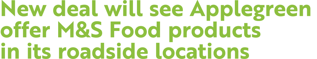 New deal will see Applegreen offer M&S Food products in its roadside locations