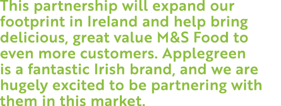 This partnership will expand our footprint in Ireland and help bring delicious, great value M&S Food to even more cus...