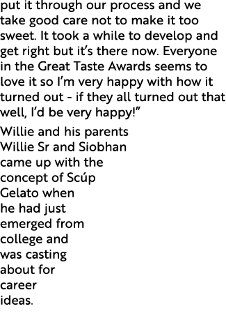 put it through our process and we take good care not to make it too sweet. It took a while to develop and get right b...