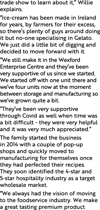 trade show to learn about it,” Willie explains. “Ice-cream has been made in Ireland for years, by farmers for their e...