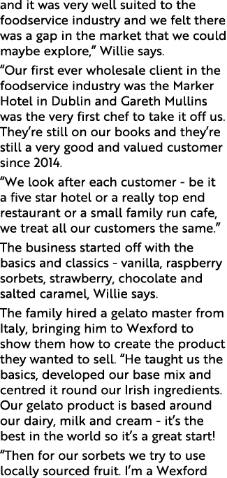 and it was very well suited to the foodservice industry and we felt there was a gap in the market that we could maybe...