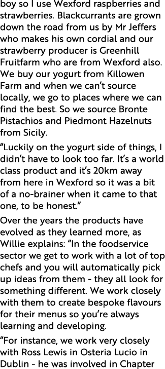 boy so I use Wexford raspberries and strawberries. Blackcurrants are grown down the road from us by Mr Jeffers who ma...