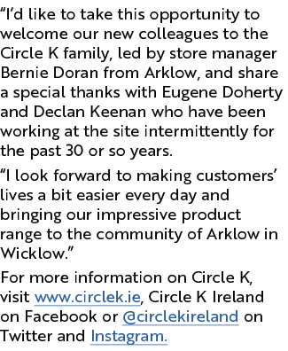 “I’d like to take this opportunity to welcome our new colleagues to the Circle K family, led by store manager Bernie ...