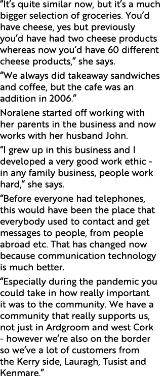 “It’s quite similar now, but it’s a much bigger selection of groceries. You’d have cheese, yes but previously you’d h...