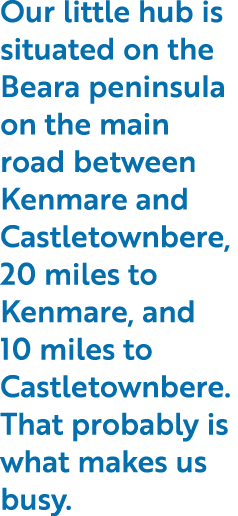 Our little hub is situated on the Beara peninsula on the main road between Kenmare and Castletownbere, 20 miles to Ke...