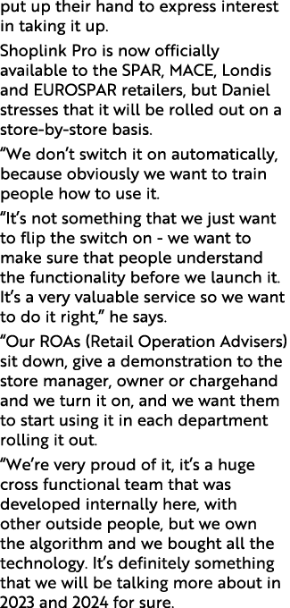 put up their hand to express interest in taking it up. Shoplink Pro is now officially available to the SPAR, MACE, Lo...