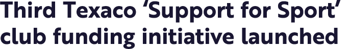 Third Texaco ‘Support for Sport’ club funding initiative launched