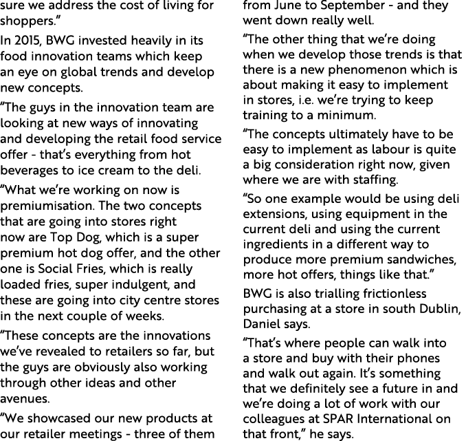 sure we address the cost of living for shoppers.” In 2015, BWG invested heavily in its food innovation teams which ke...
