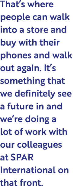 That’s where people can walk into a store and buy with their phones and walk out again. It’s something that we defini...