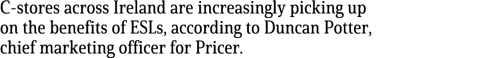 C-stores across Ireland are increasingly picking up on the benefits of ESLs, according to Duncan Potter, chief market...