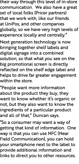 their way through this level of in-store communication. We also have a great set of local folks (Pricer partners) tha...