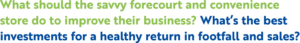 What should the savvy forecourt and convenience store do to improve their business? What’s the best investments for a...