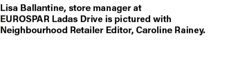 Lisa Ballantine, store manager at EUROSPAR Ladas Drive is pictured with Neighbourhood Retailer Editor, Caroline Rainey. 