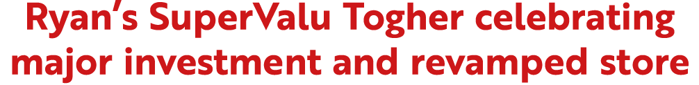 Ryan’s SuperValu Togher celebrating major investment and revamped store