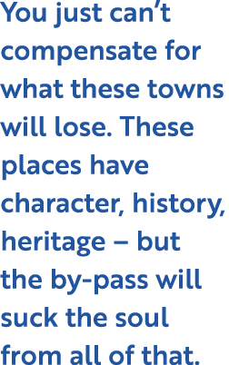 You just can’t compensate for what these towns will lose. These places have character, history, heritage – but the by...