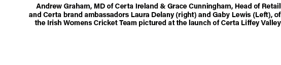 Andrew Graham, MD of Certa Ireland & Grace Cunningham, Head of Retail and Certa brand ambassadors Laura Delany (right...
