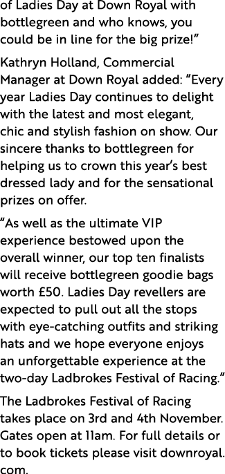 of Ladies Day at Down Royal with bottlegreen and who knows, you could be in line for the big prize!” Kathryn Holland,...