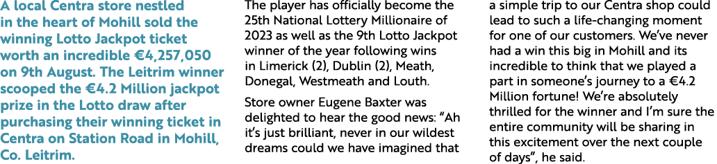 A local Centra store nestled in the heart of Mohill sold the winning Lotto Jackpot ticket worth an incredible €4,257,...
