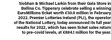 Siobhan & Michael Larkin from their Gala Store in Ballina Co. Tipperary celebrate selling a winning EuroMillions tick...