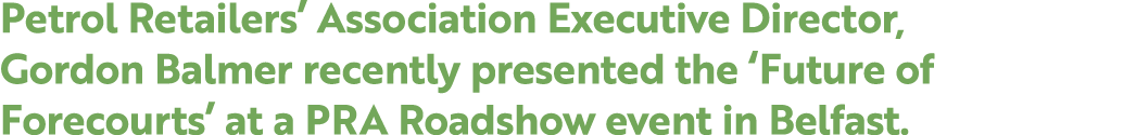Petrol Retailers’ Association Executive Director, Gordon Balmer recently presented the ‘Future of Forecourts’ at a PR...