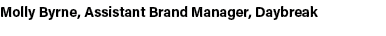 Molly Byrne, Assistant Brand Manager, Daybreak