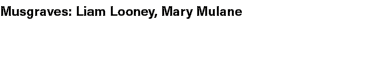 Musgraves: Liam Looney, Mary Mulane 