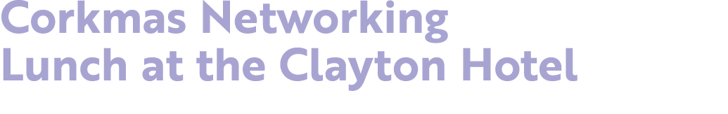 Corkmas Networking Lunch at the Clayton Hotel