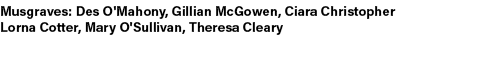 Musgraves: Des O'Mahony, Gillian McGowen, Ciara Christopher Lorna Cotter, Mary O'Sullivan, Theresa Cleary 