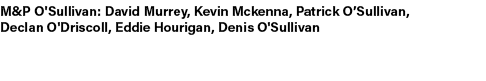 M&P O'Sullivan: David Murrey, Kevin Mckenna, Patrick O’Sullivan, Declan O'Driscoll, Eddie Hourigan, Denis O'Sullivan 