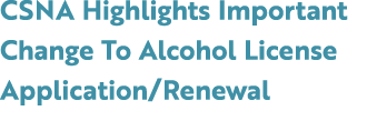 CSNA Highlights Important Change To Alcohol License Application/Renewal 