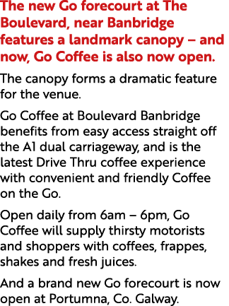 The new Go forecourt at The Boulevard, near Banbridge features a landmark canopy – and now, Go Coffee is also now ope...
